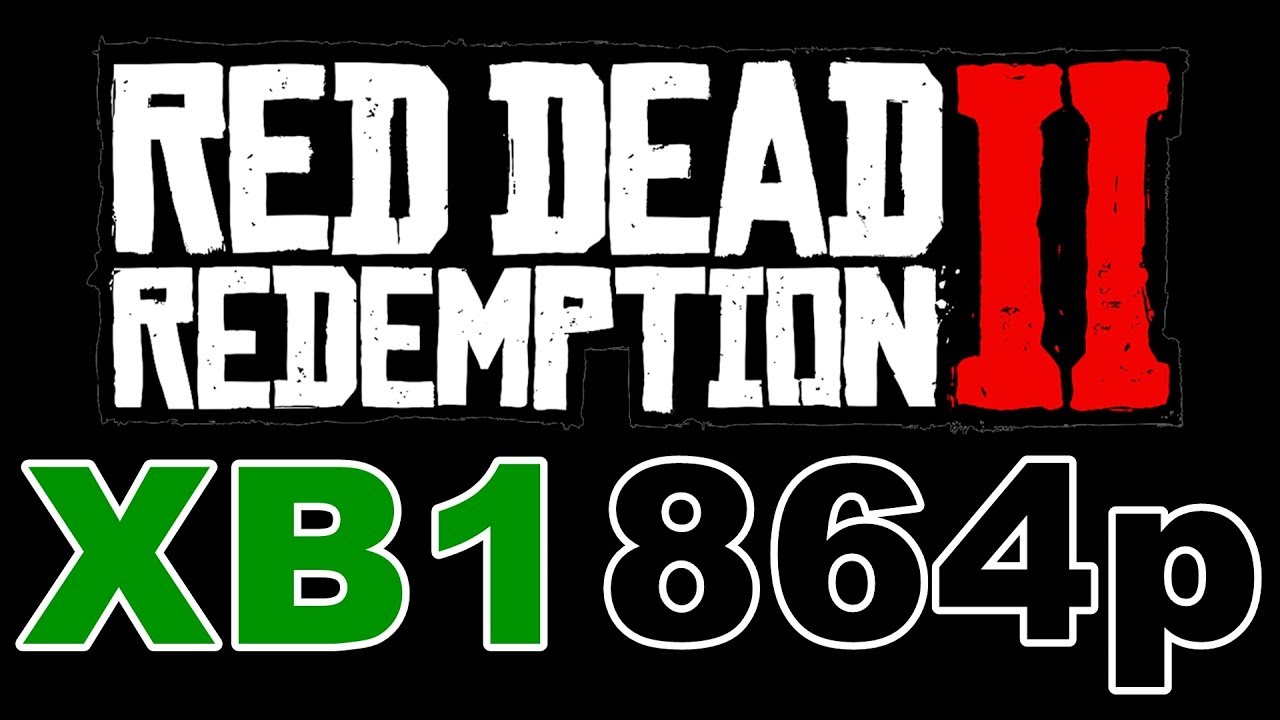 RDR2 is 864p on the Xbox One