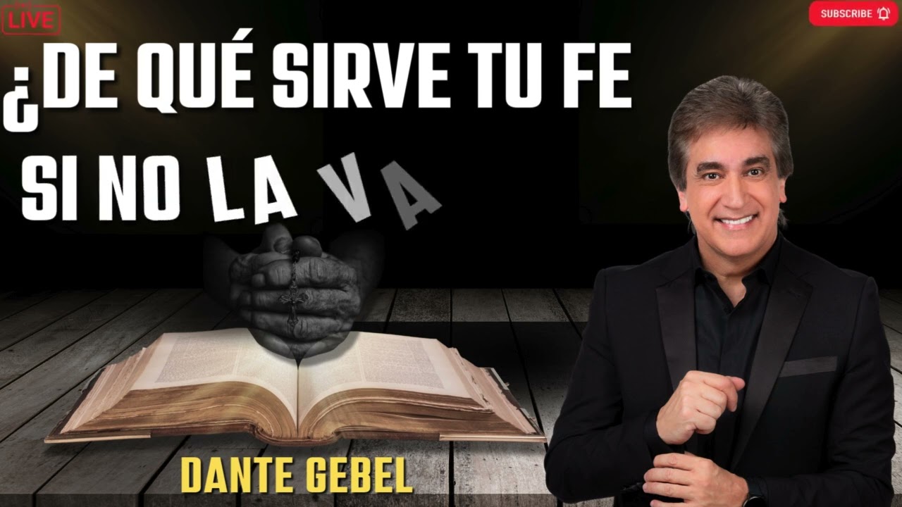 ¿DE QUÉ SIRVE TU FE SI NO LA VALORAS   DANTE GEBEL #15