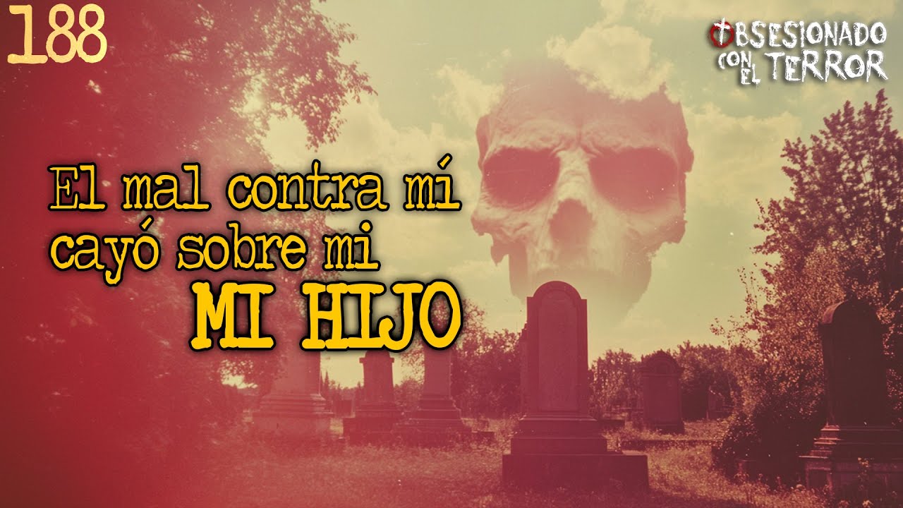 188 - EL MAL CONTRA MI CAYO SOBRE MI HIJO | 2025 | Relatos de Terror