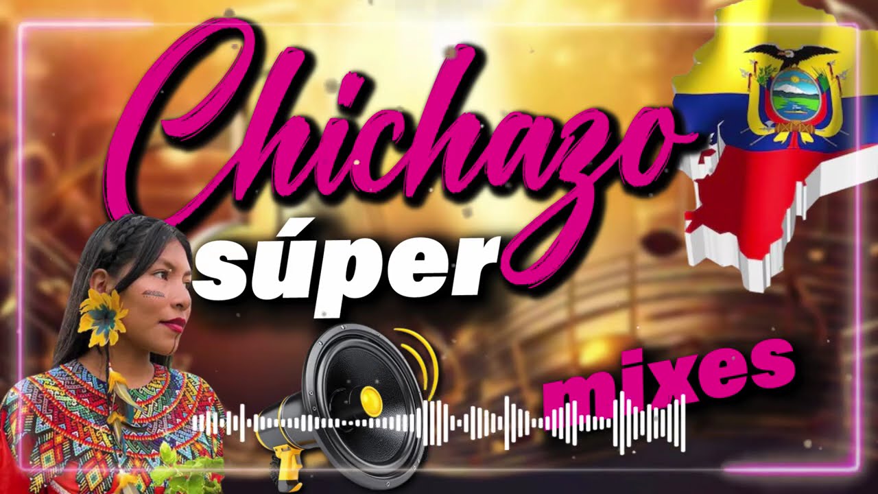 SUPER CHICHAZO MIX DEL ECUADOR - NACIONAL - INSTRUMENTAL - MIX CHICHA - MIX ECUATORIANO