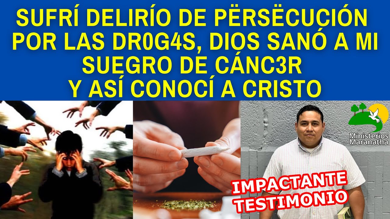 SUFRÍ DELIRÍO DE PËRSËCUCIÓN POR  LAS DR0G4S, DIOS SANÓ A MI SUEGRO DE CÁNC3R Y ASÍ CONOCÍ A CRISTO