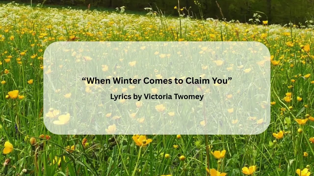 When Winter Comes to Claim You - A Musical Poem by Victoria Twomey