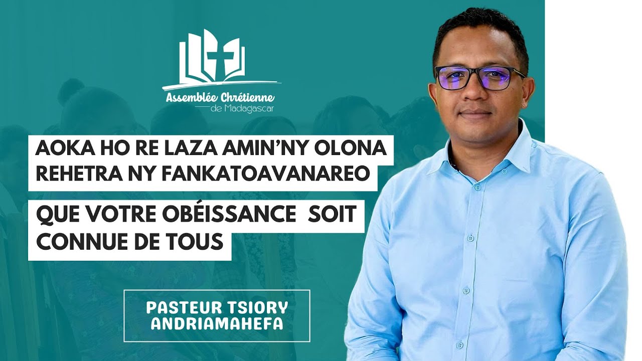 AOKA HO RE LAZA AMIN’NY OLONA REHETRA NY FANKATOAVANAREO | QUE VOTRE OBÉISSANCE SOIT CONNUE DE TOUS