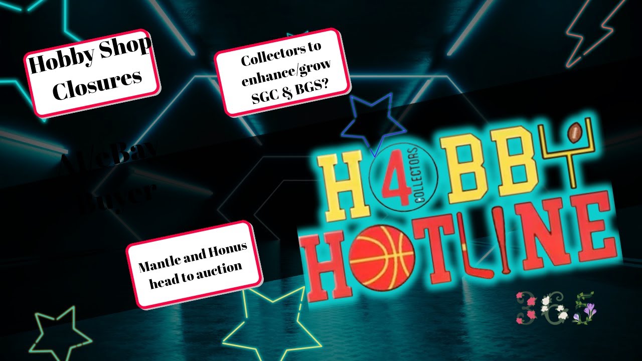 Hobby Shop Closures, CU's plans for SGC/BGS, Mantle/Honus go to Auction Hobby Hotline E370