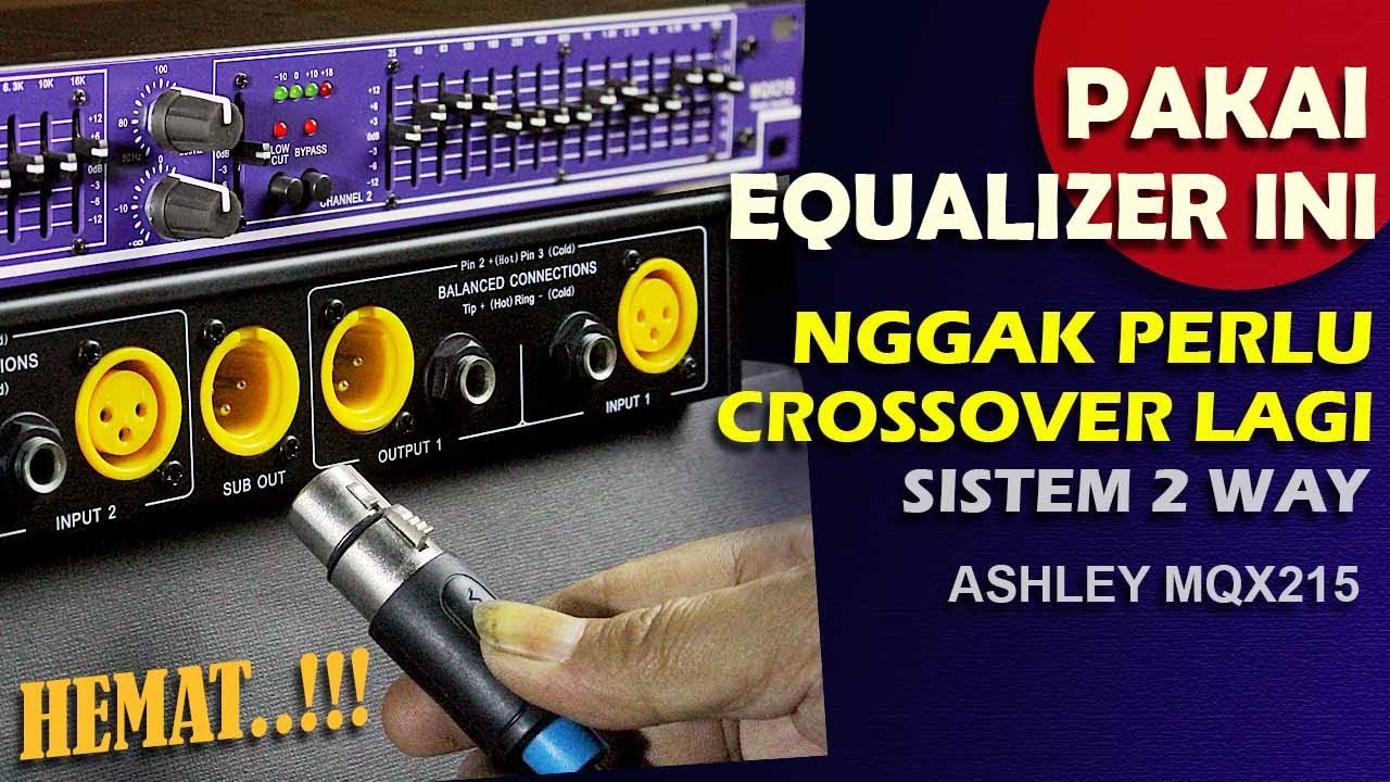 PAKAI EQUALIZER INI , NGGAK PERLU CROSSOVER LAGI Ashley MQX215