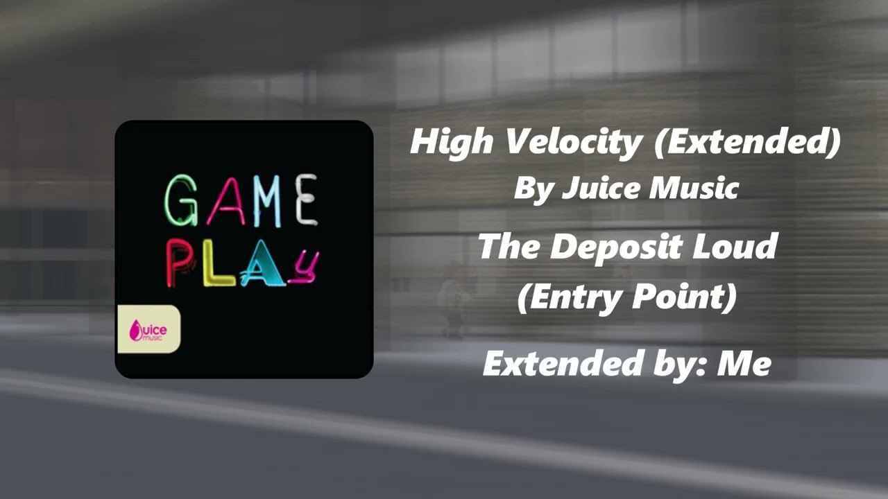 High Velocity (Extended) Entry Point: The Deposit Loud Soundtrack