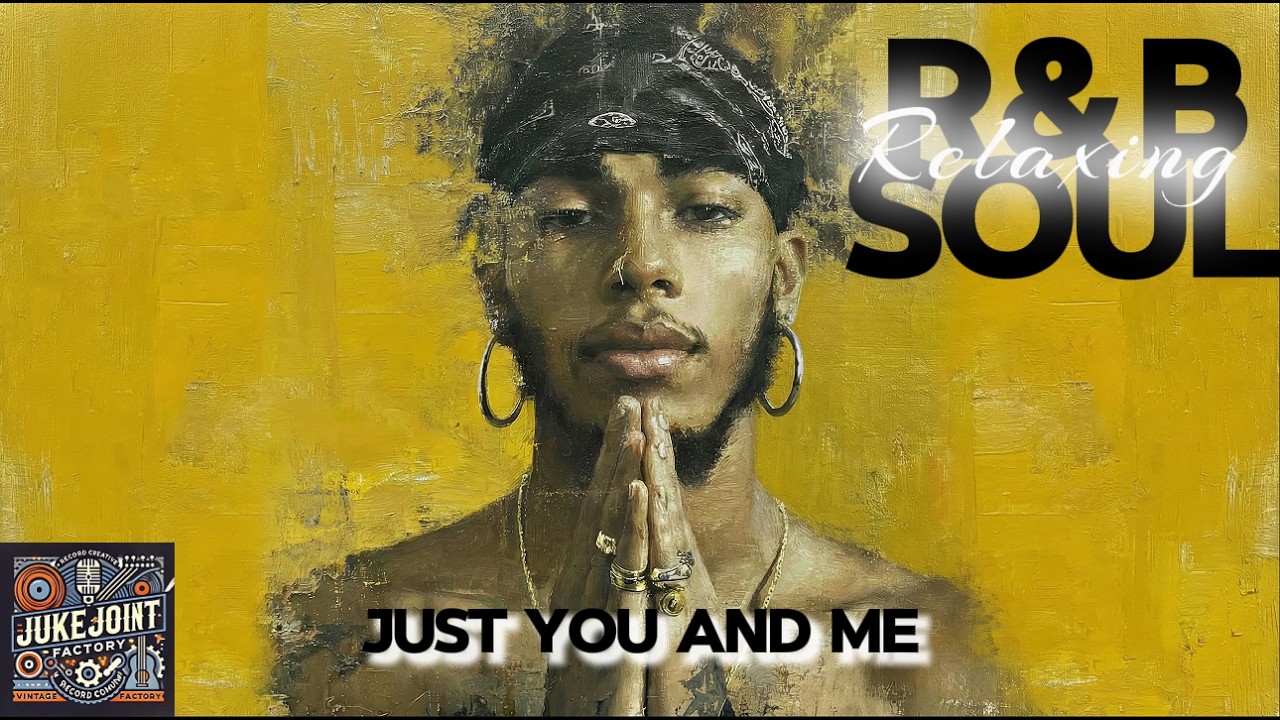 Relaxing R&B Soul 💞 Just You & Me | Best Smooth Love Songs for Late Nights