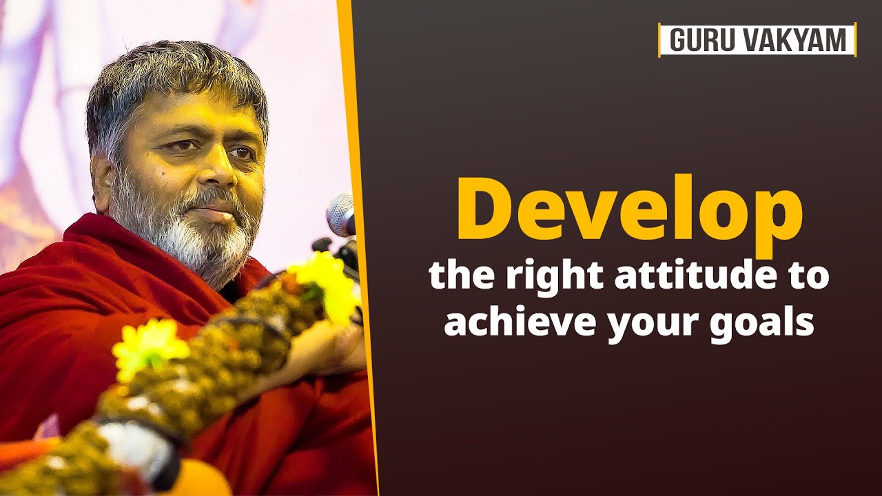 Guru Vakyam English, Episode 967 : Develop the right attitude to achieve your goals.