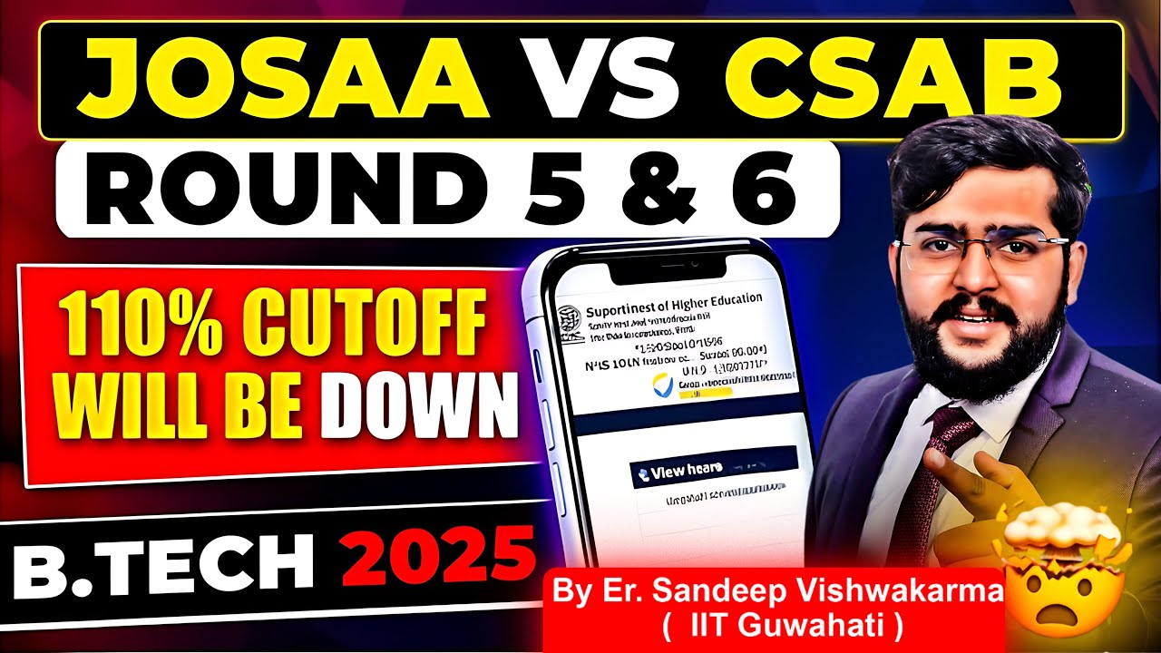 JOSAA Round 5 & 6 Expected Cut Off | CSAB is Very Special | 110% Cut Off Will Down