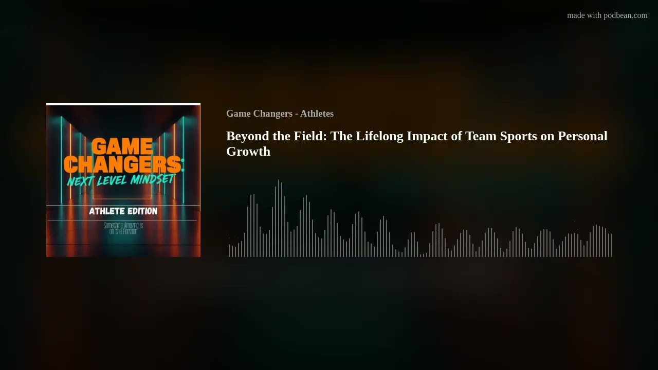 Beyond the Field: The Lifelong Impact of Team Sports on Personal Growth
