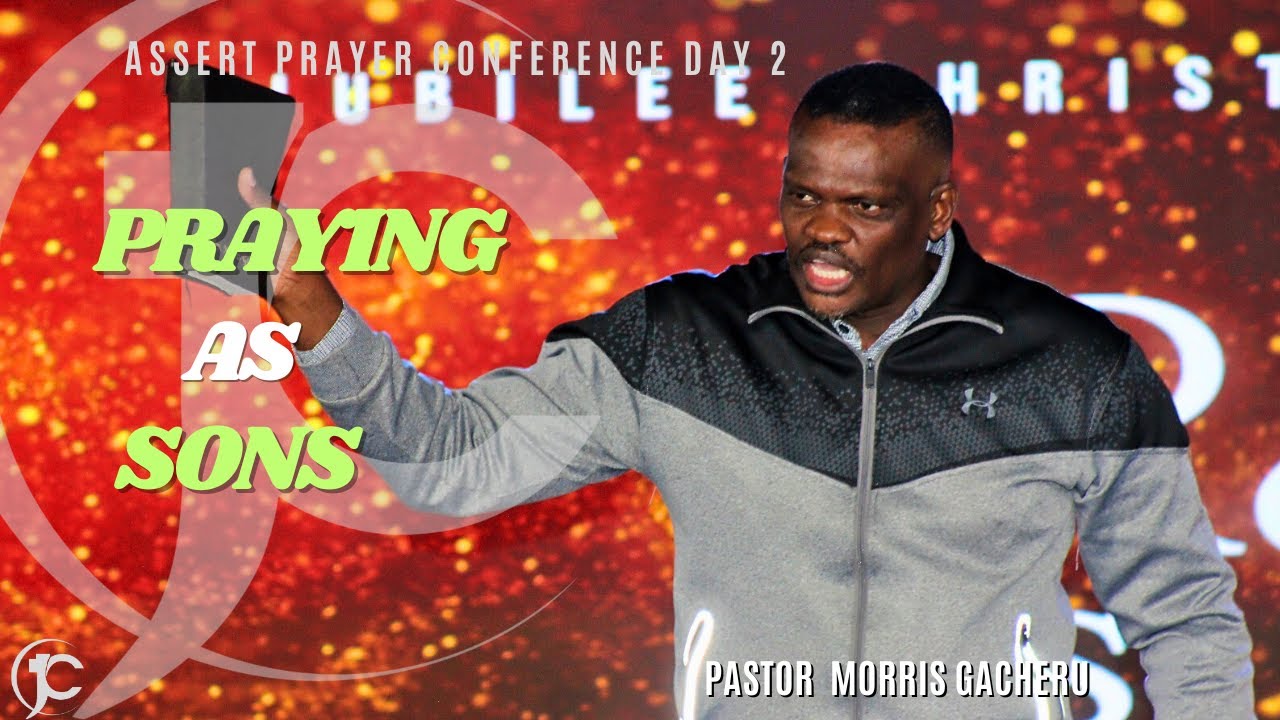 Praying As Sons Part 2 | Pastor Morris Gacheru