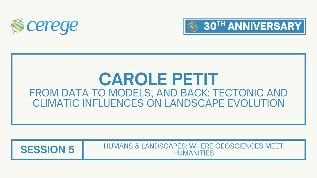 From Data to Models: Tectonic and Climatic Influences on Landscape Evolution | Carole Petit