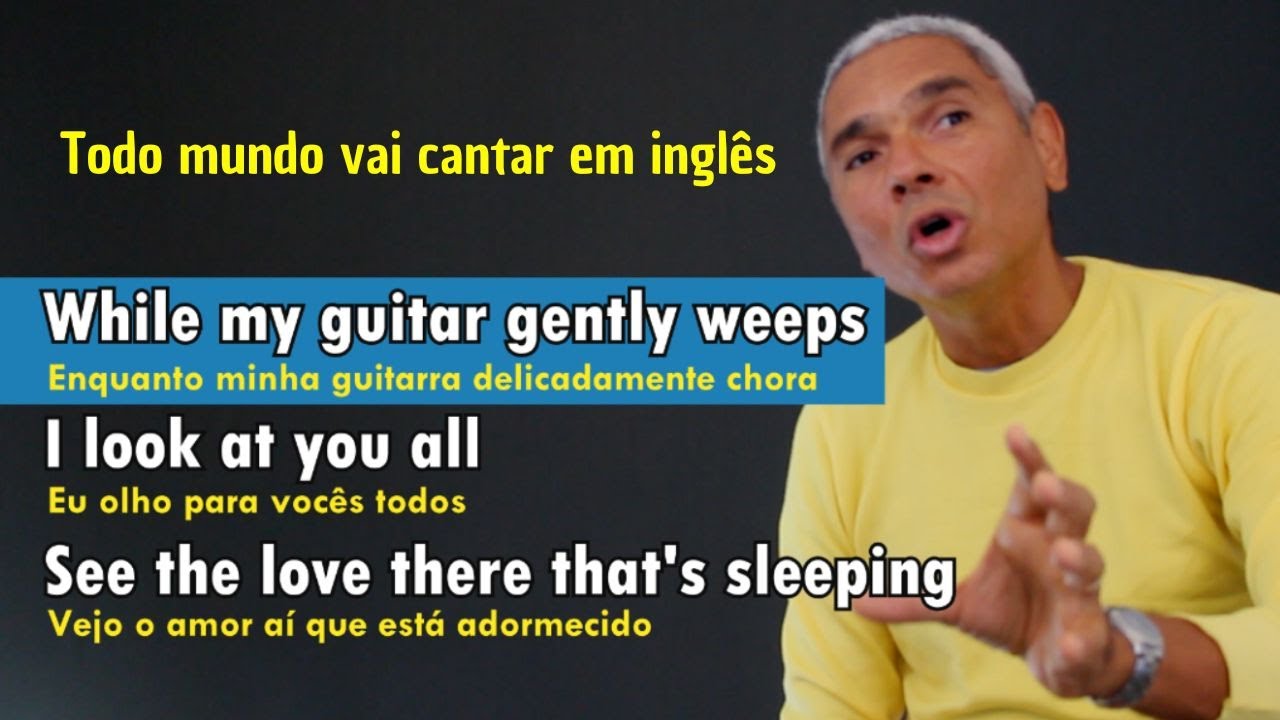Aprenda a cantar While My Guitar Gently Weeps Prática de Pronúncia Ouvido Vocabulário Gramatica