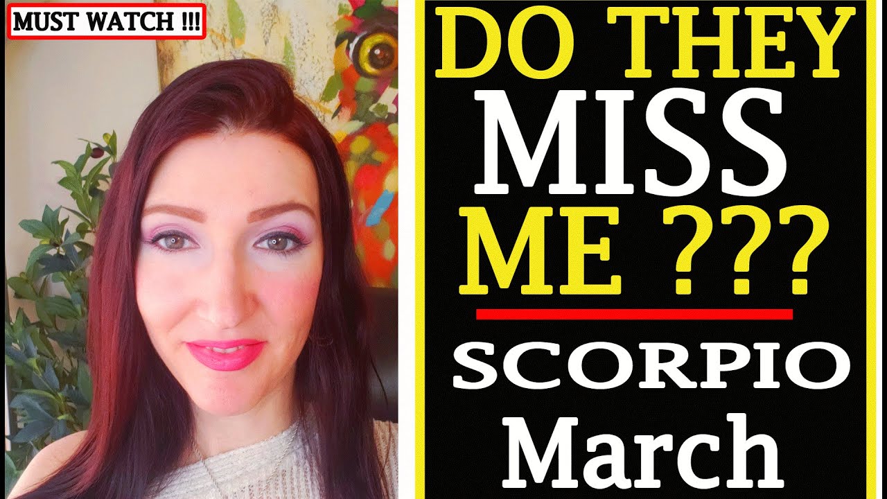 SCORPIO WILL WE TALK AGAIN ? DO THEY MISS ME? MARCH 15 TO 31