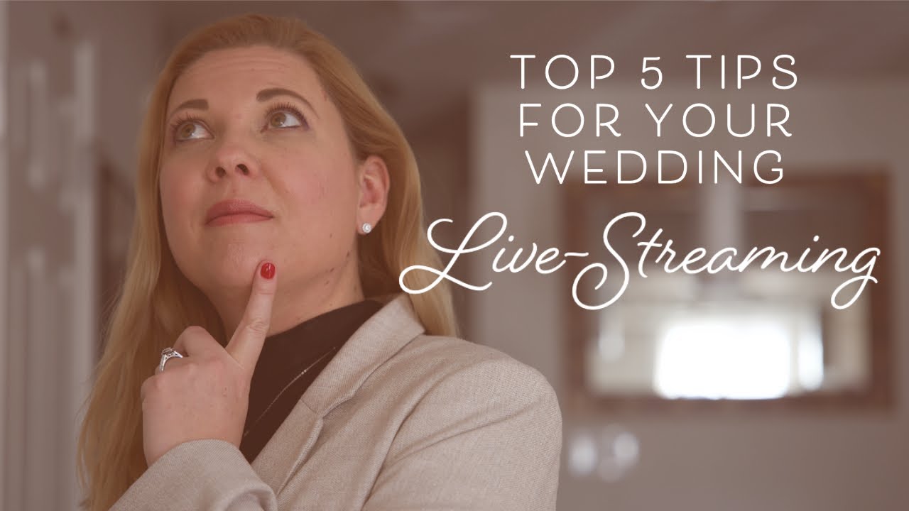 TOP FIVE TIPS When Live-Streaming Your Wedding