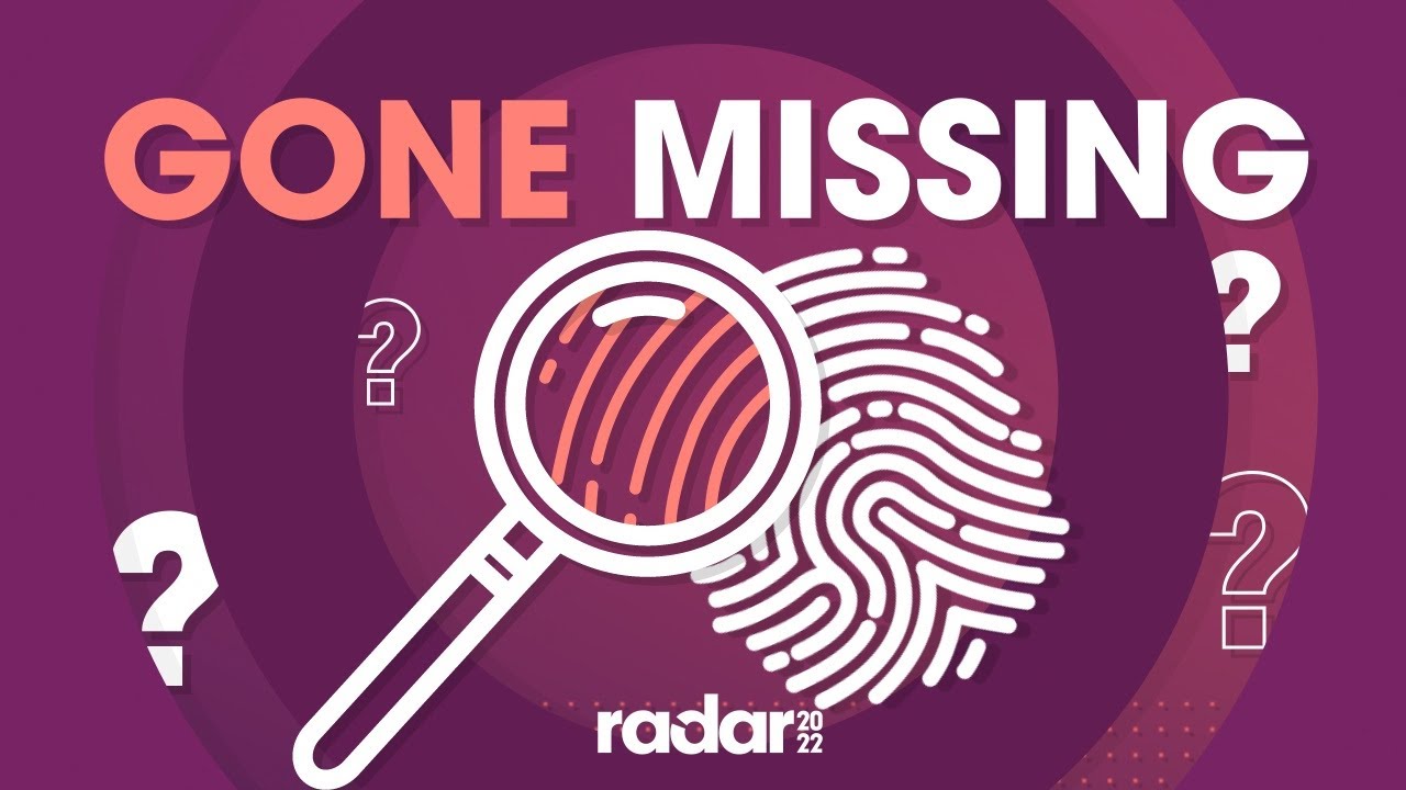 Gone Missing | Radar 2022