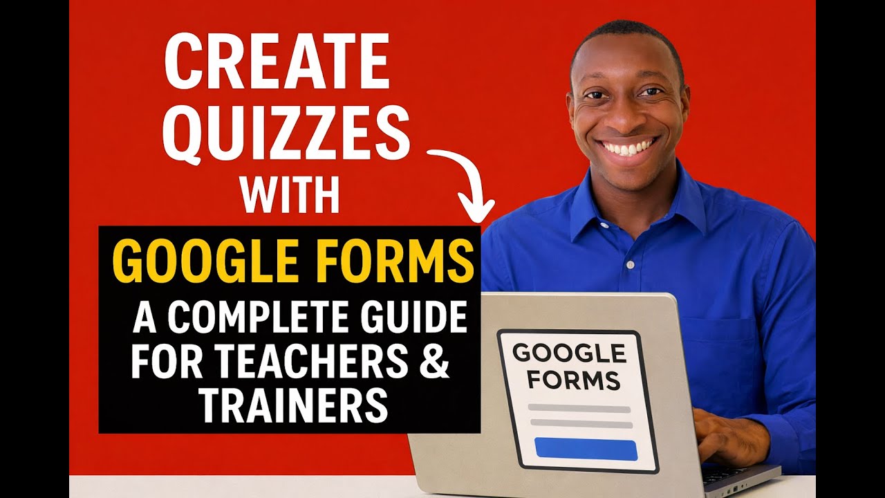Create Quizzes with Google Forms: A Complete Guide for Teachers & Trainers
