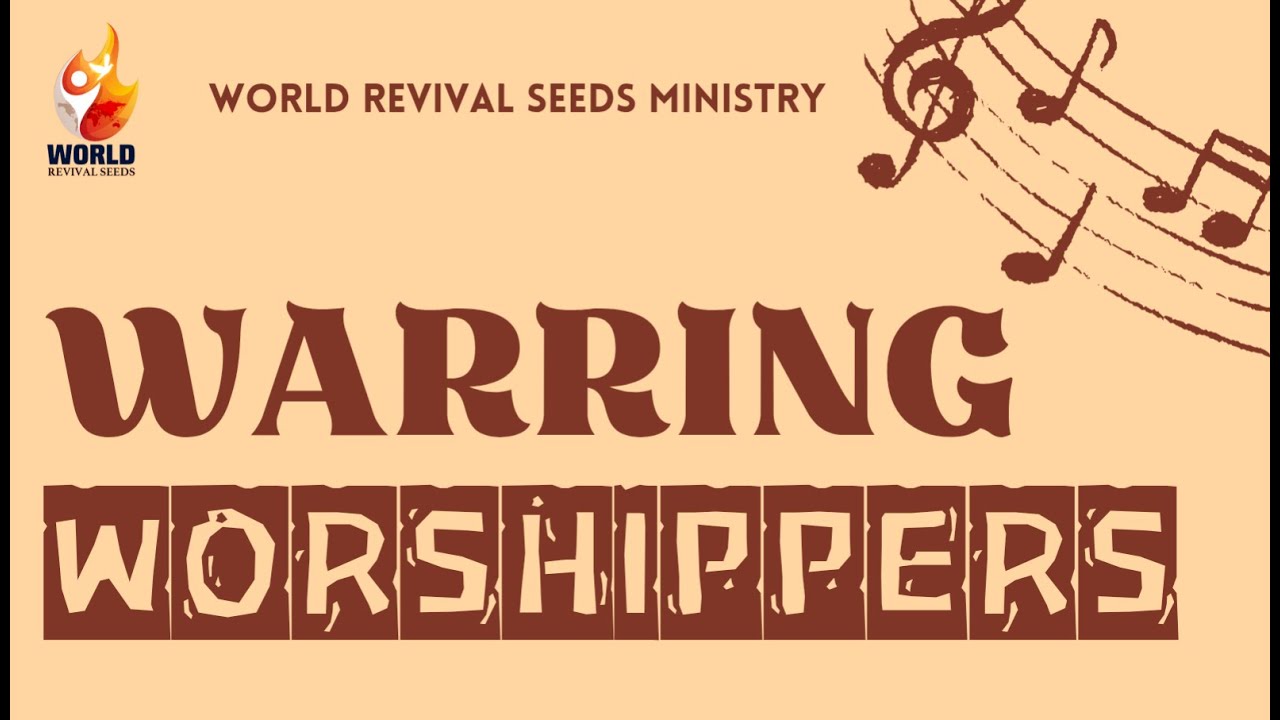 WARRING WORSHIPPERS || Sept 14 2025 || World Revival Seeds ||