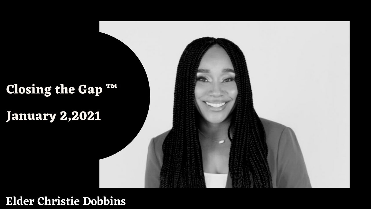 Closing the Gap ™ January 2, 2021