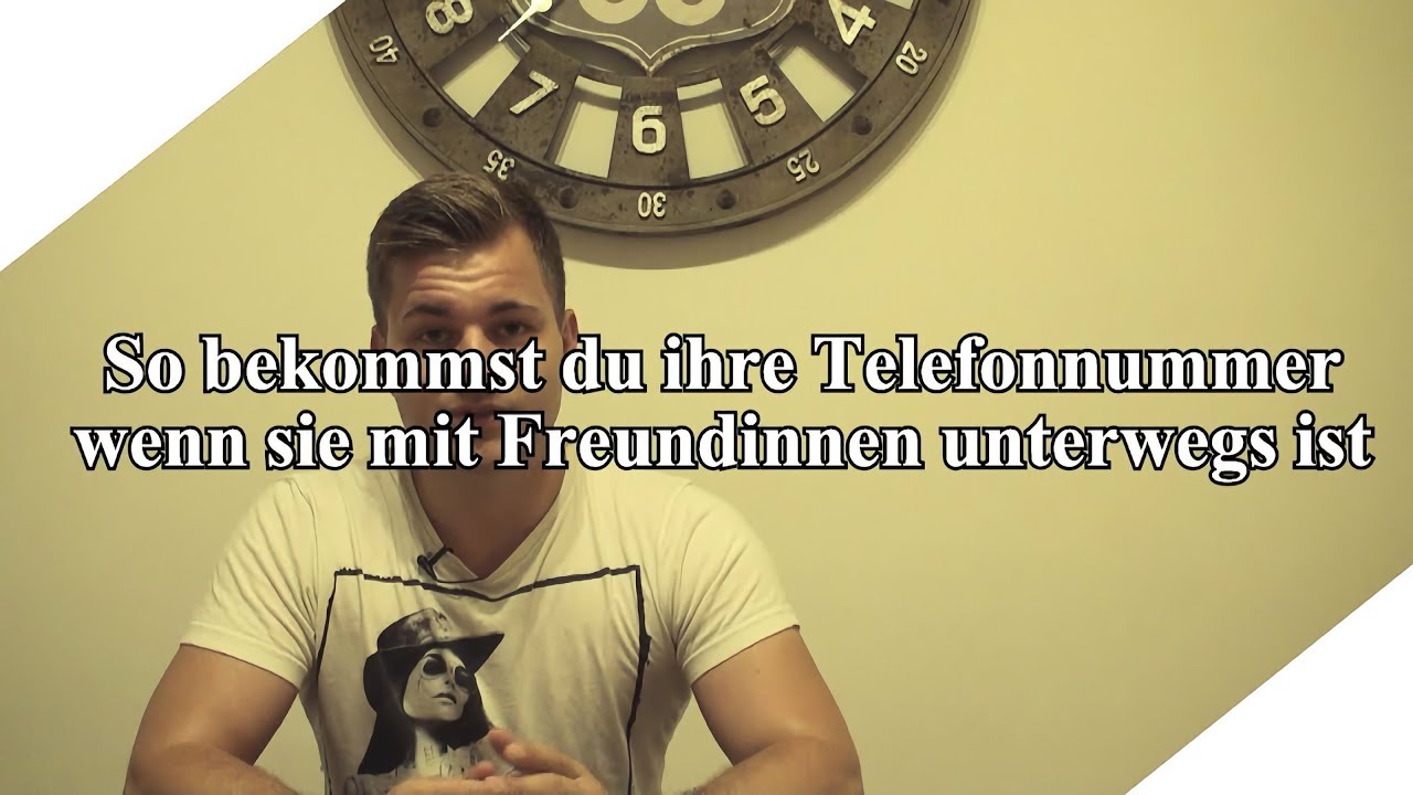 Wie bekommst du ihre Nummer wenn sie mit Freundinnen unterwegs ist?