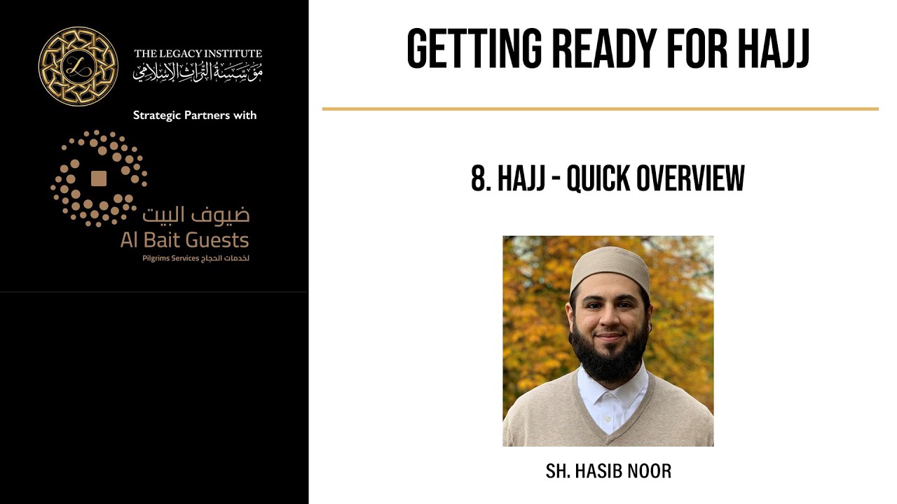 Getting Ready for Hajj - Sh Hasib Noor - 8. Hajj Overview