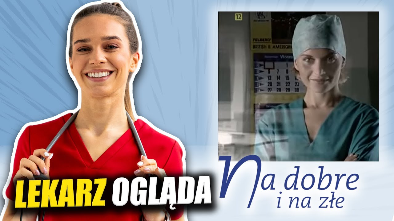REAKCJA LEKARZA NA SERIAL *na dobre i na złe*