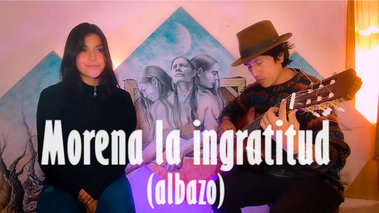 Morena la ingratitud (albazo)