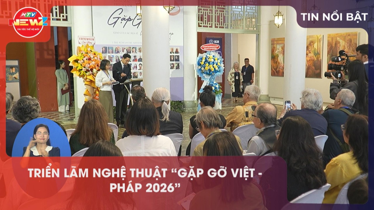 TRIỂN LÃM NGHỆ THUẬT “GẶP GỠ VIỆT - PHÁP 2026”