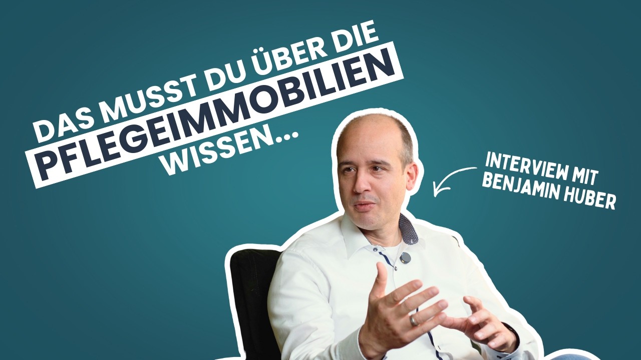 Pflegeimmobilien: Sicherheit oder trügerische Ruhe? | Interview mit Benjamin Huber