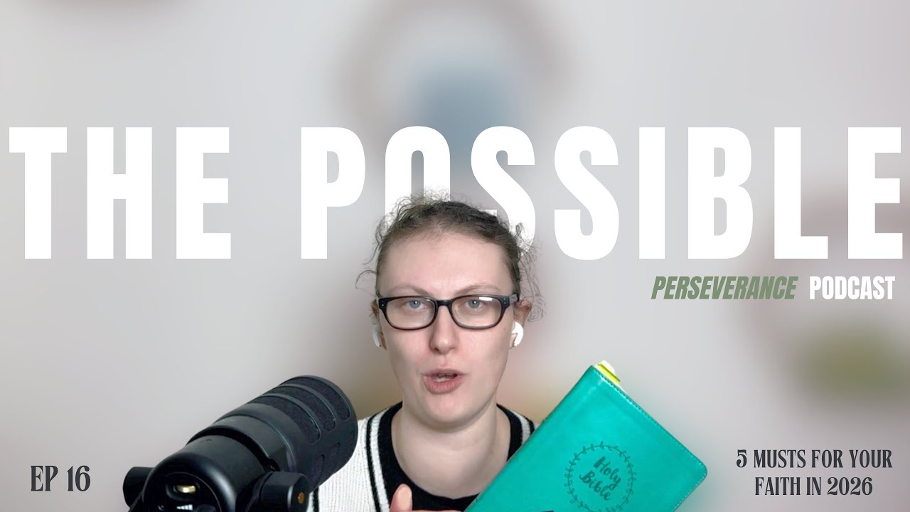 The Possible Perseverance Podcast Season 2 Ep 16: 5 MUSTS for your faith in 2026!