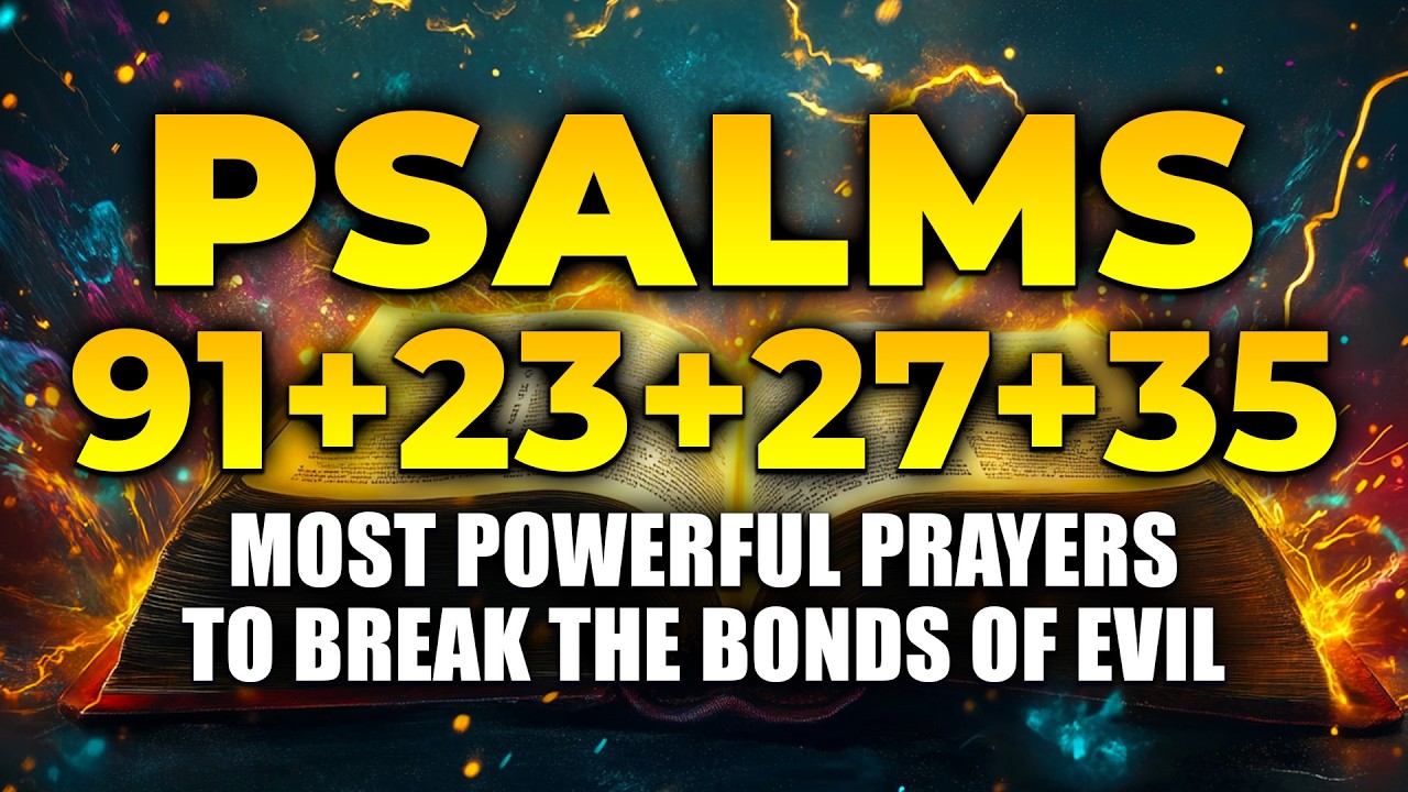 Most Powerful Prayers To Break The Bonds of Evil | Psalm 91 - Psalm 23 - Psalm 27 - Psalm 35