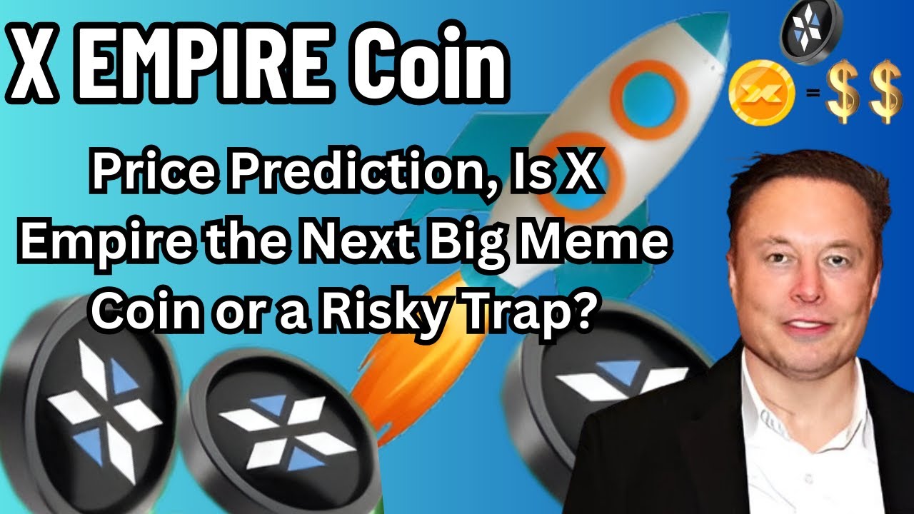 X EMPIRE Coin Price Prediction, Is X Empire the Next Big Meme Coin or a Risky Trap