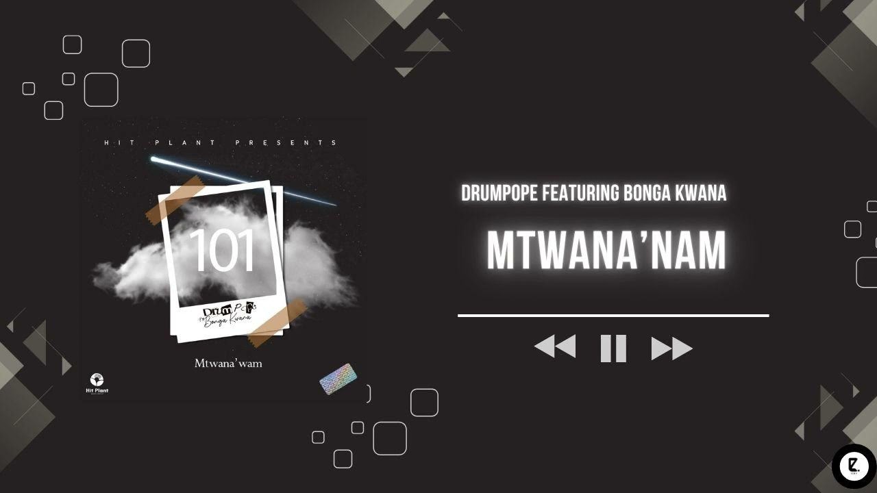 DrumPope Featuring Bonga Kwana - Mtwana'wam || AfroPop