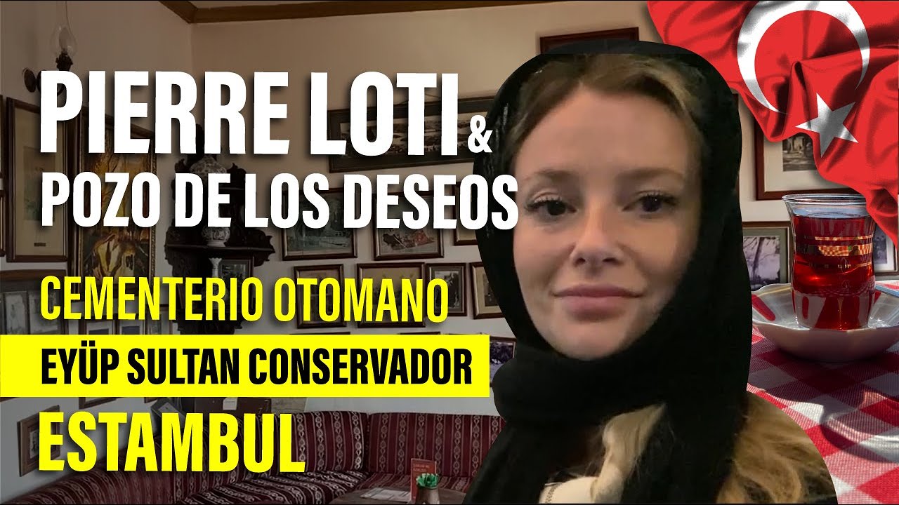 PIERRE LOTI & EY&Uuml;P SULTAN | Estambul Turquia 2024 y sus HISTORIAS OTOMANAS