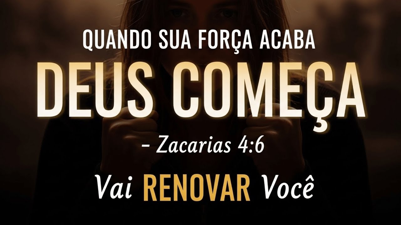 QUANDO SUA FORÇA ACABA, DEUS COMEÇA – Zacarias 4:6 Vai Te RENOVAR.