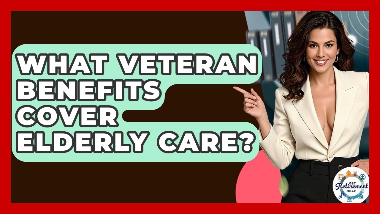 What Veteran Benefits Cover Elderly Care? - Get Retirement Help