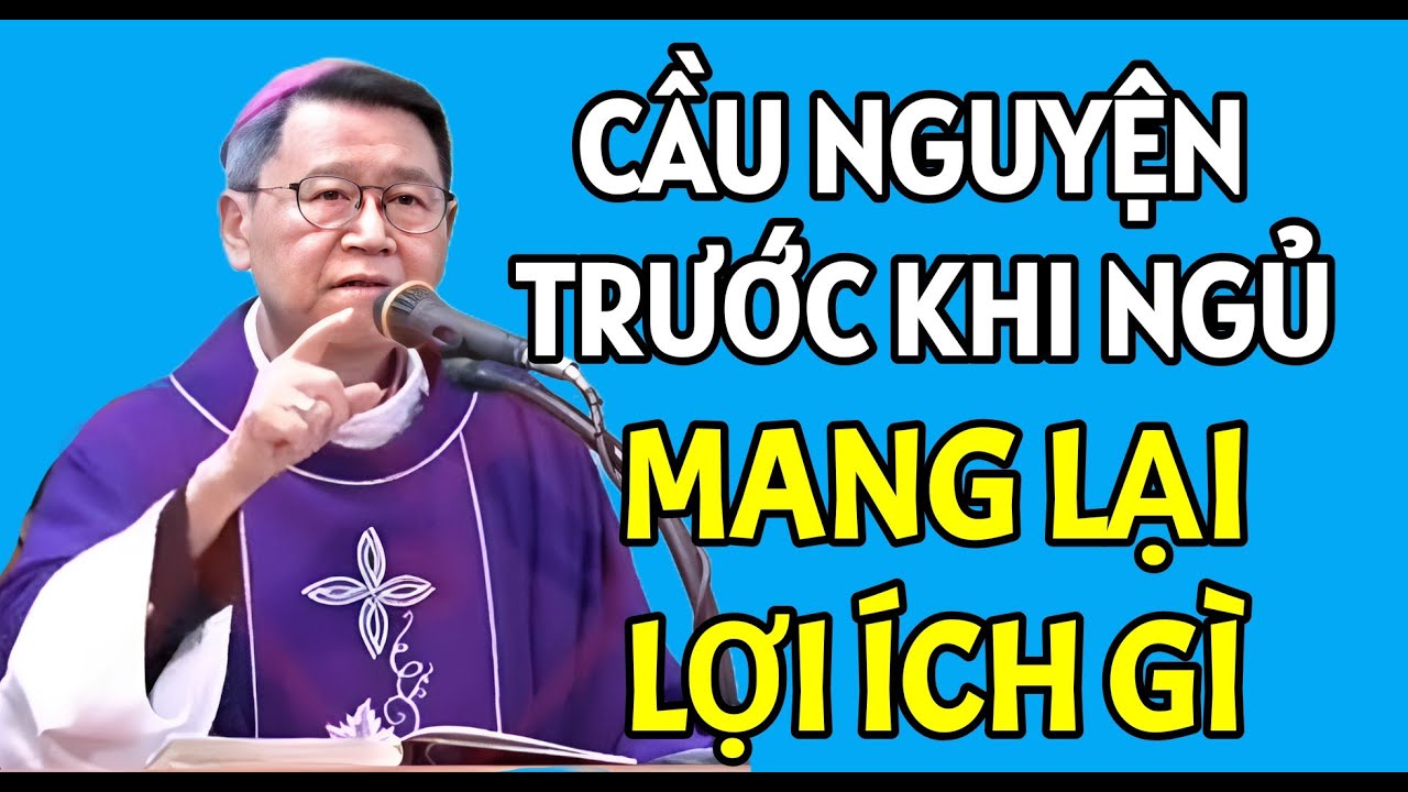 CẦU NGUYỆN TRƯỚC KHI NGỦ MANG LẠI LỢI ÍCH GÌ CHO CHÚNG TA | ĐỨC CHA KHẢM GIẢNG MỚI NHẤT