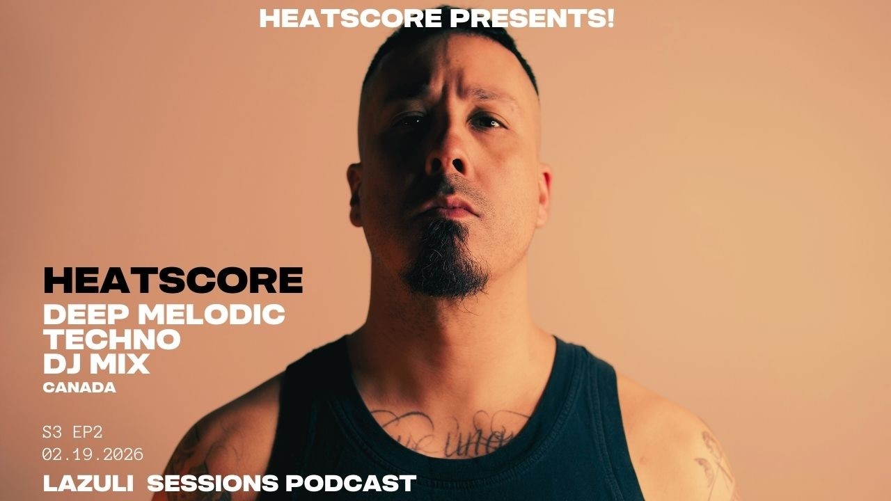 Heatscore Presents! Lazuli Sessions podcast S3E2   [HEATSCORE - DEEP MELODIC TECHNO DJ SET]