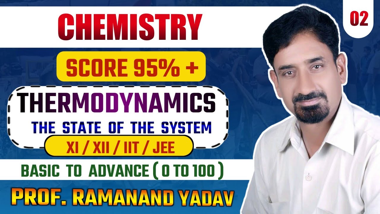 THERMODYNAMICS:  The State of the System ; Class 11 : IIT/ JEE / NEET : By -: Prof. Ramanand Yadav