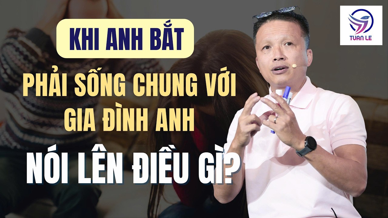 Khi anh bắt phải sống chung gia đình anh, nói lên điều gì