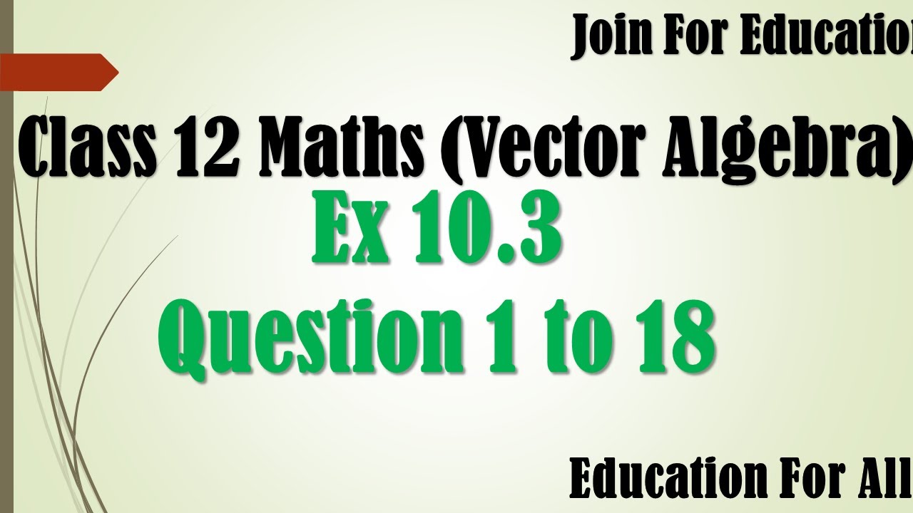 NCERT Class 12 Mathematics: Solutions of Exercise Problems of Exercise 10.3 (Vector Algebra) Part 1