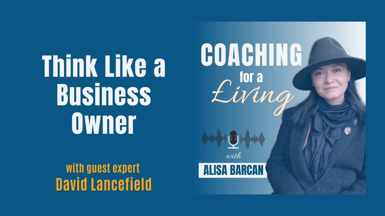 Want to Do Coaching Full Time? Cultivate a Business Owner Mindset. Interview with David Lancefield