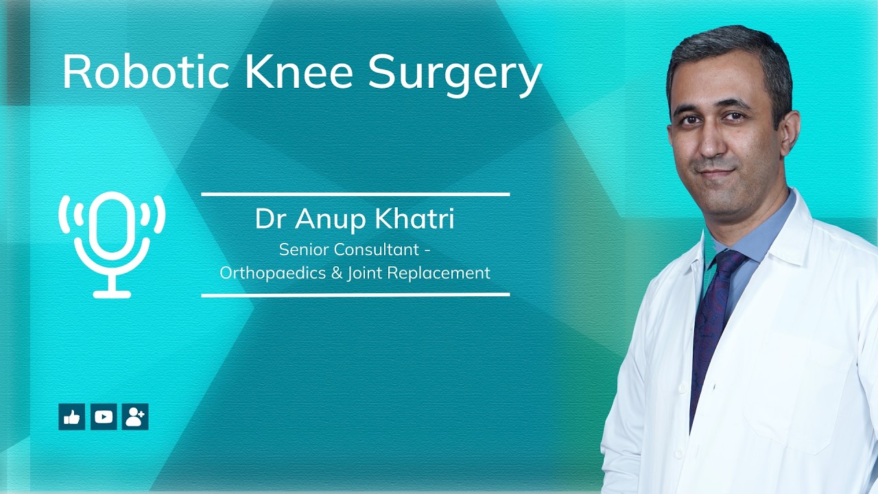 Robotic Knee Replacement Explained | Dr. Anup Khatri | Gleneagles Hospital, Mumbai