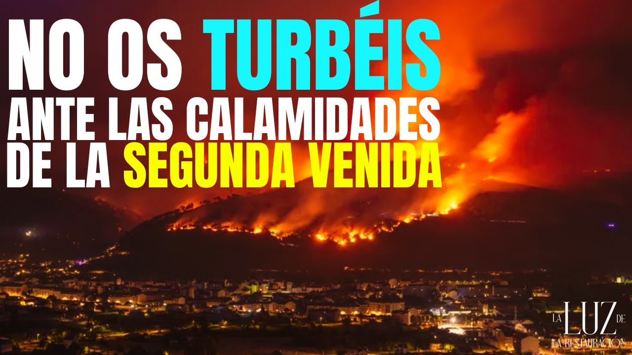 No os turbéis ante las Grandes Calamidades