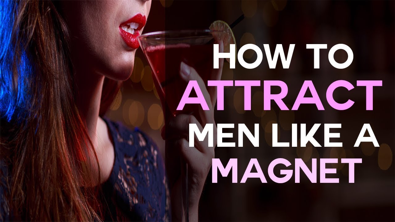 How To Attract Men Like A Magnet (without saying a word...)