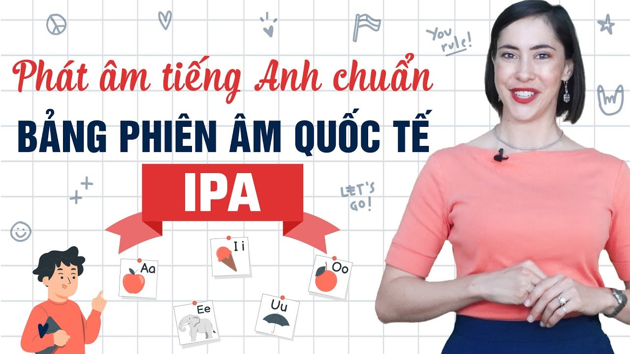 Phát âm tiếng Anh cơ bản bảng phiên âm tiếng Anh IPA: Tiếng Anh giao tiếp cho người mới bắt đầu