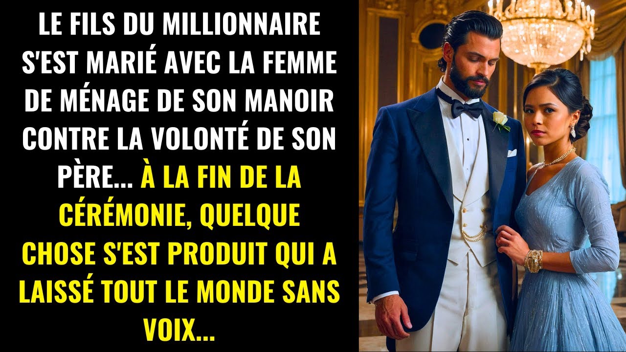 LE FILS DU MILLIONNAIRE A ÉPOUSÉ LA FEMME DE MÉNAGE, MAIS CE QUI S'EST PASSÉ A SURPRIS TOUT LE MONDE