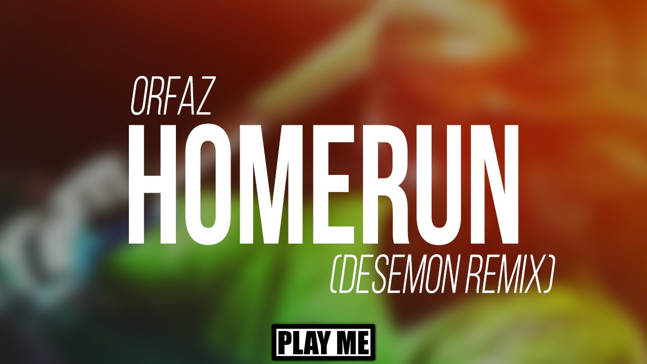 ORFAZ - Home Run (Desmeon Remix)