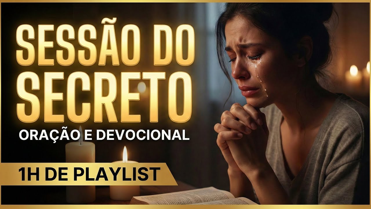 SESSÃO DO SECRETO | Playlist Para Oração, Entrega, Intimidade e Devocional