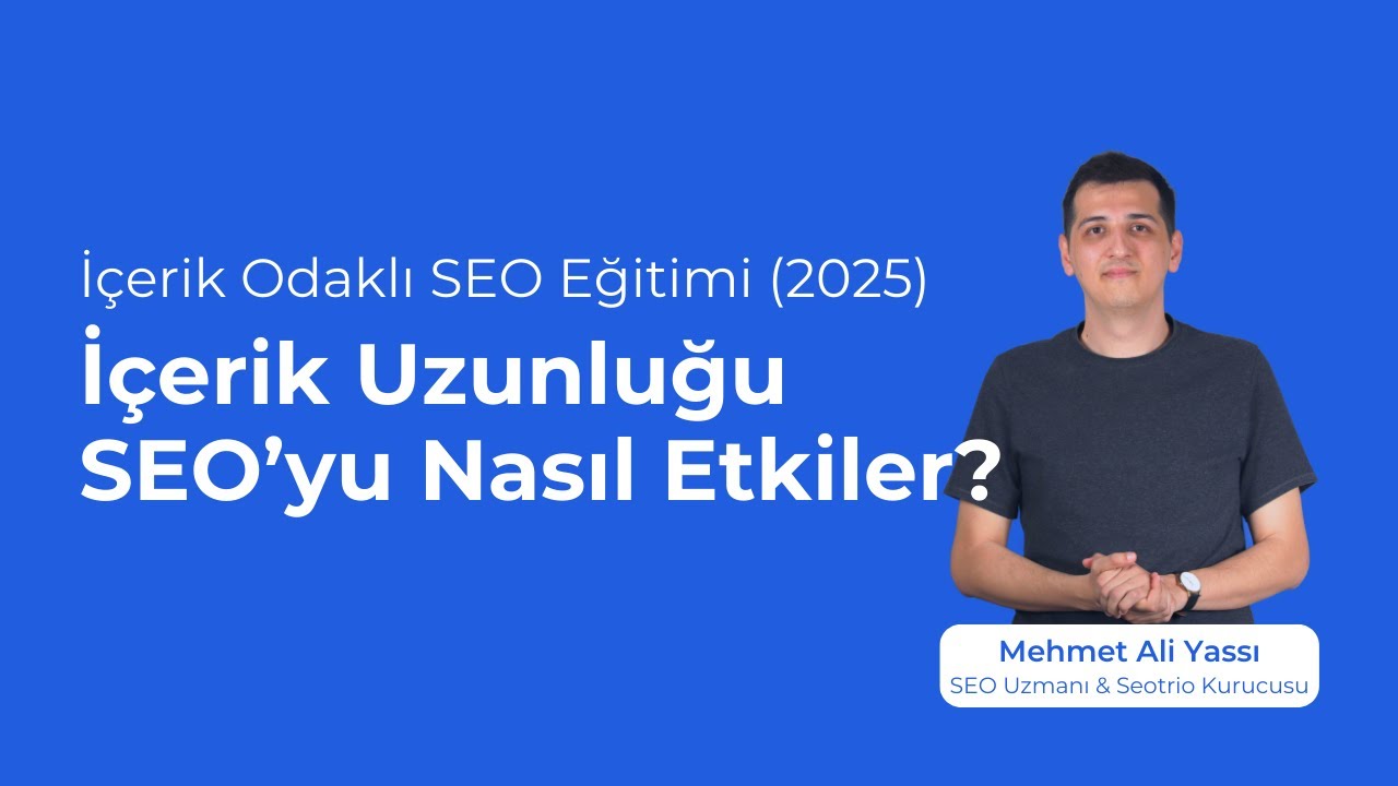 İ&ccedil;erik Uzunluğu SEO&rsquo;yu Nasıl Etkiler? (İ&ccedil;erik Odaklı SEO Eğitimi B&ouml;l&uuml;m 9/24)